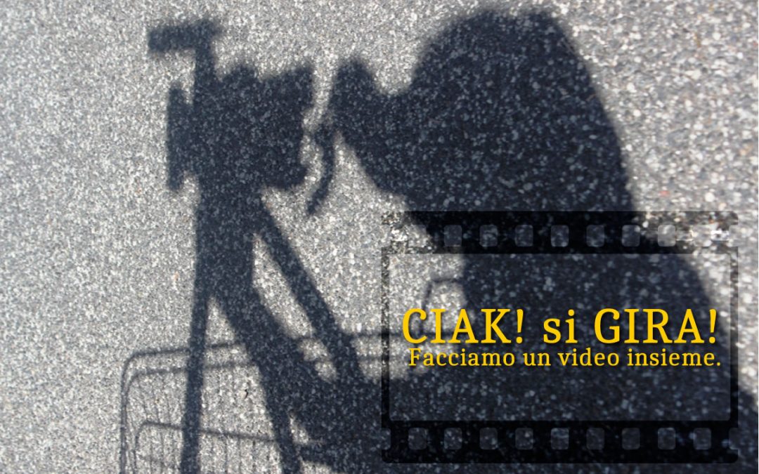 CIAK! si GIRA! Facciamo un video insieme. 2022/23